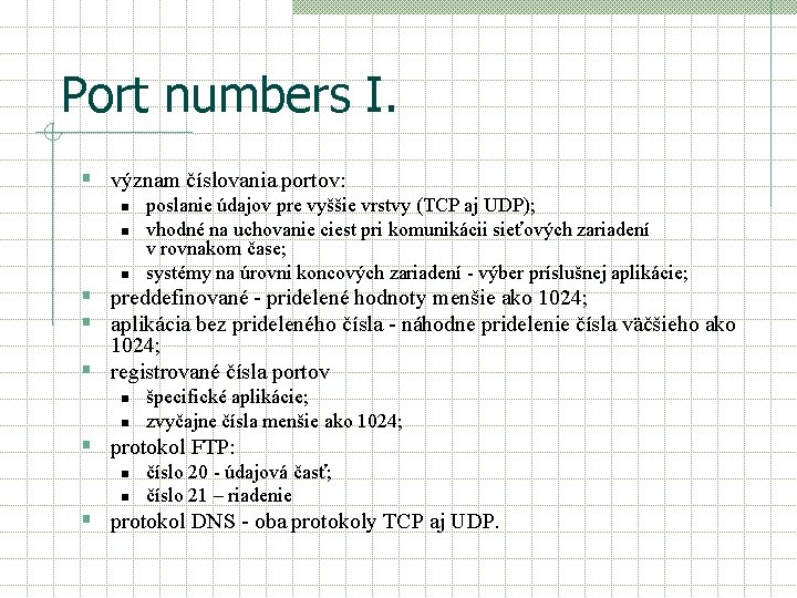 Port numbers I. § význam číslovania portov: n n n poslanie údajov pre vyššie