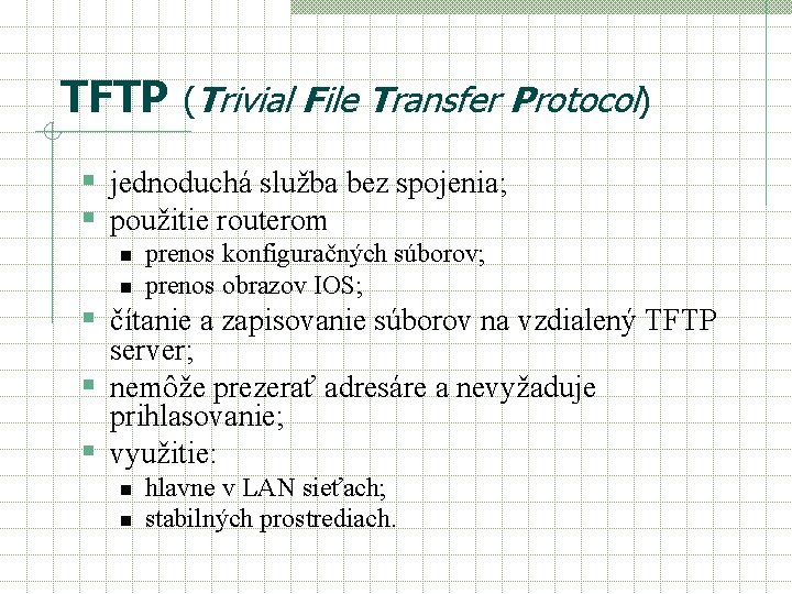 TFTP (Trivial File Transfer Protocol) § jednoduchá služba bez spojenia; § použitie routerom n