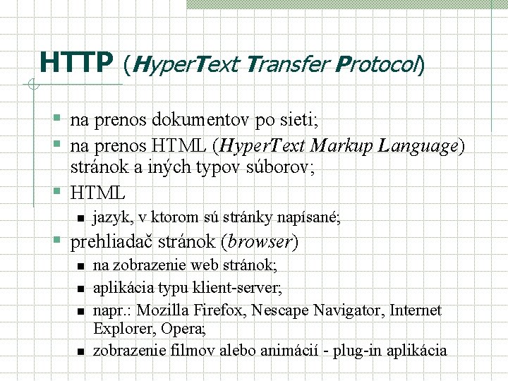 HTTP (Hyper. Text Transfer Protocol) § na prenos dokumentov po sieti; § na prenos