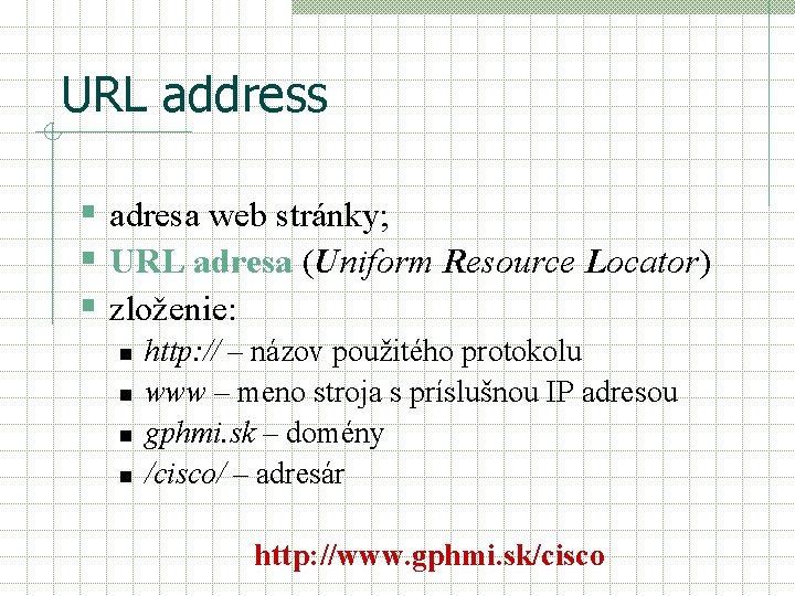URL address § adresa web stránky; § URL adresa (Uniform Resource Locator) § zloženie: