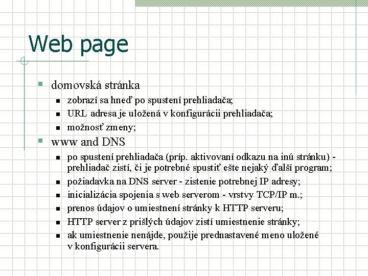 Web page § domovská stránka n n n zobrazí sa hneď po spustení prehliadača;