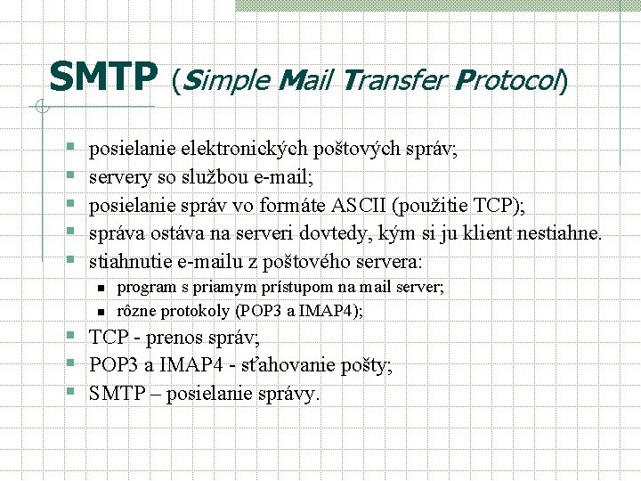 SMTP (Simple Mail Transfer Protocol) § § § posielanie elektronických poštových správ; servery so