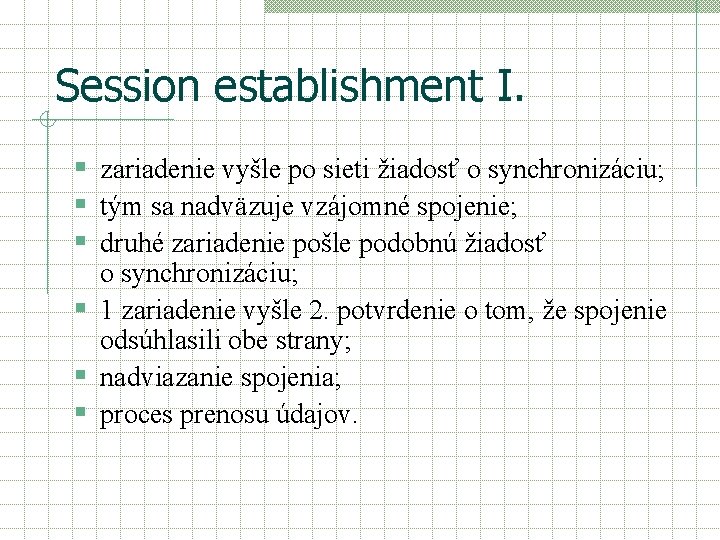 Session establishment I. § zariadenie vyšle po sieti žiadosť o synchronizáciu; § tým sa