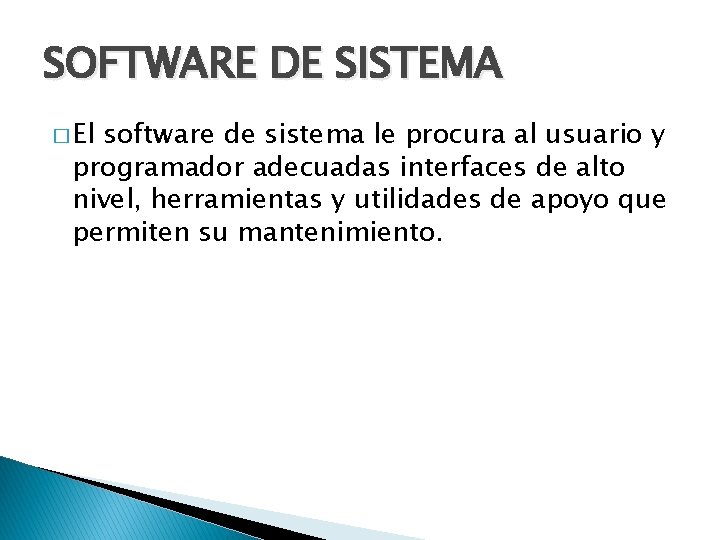 SOFTWARE DE SISTEMA � El software de sistema le procura al usuario y programador