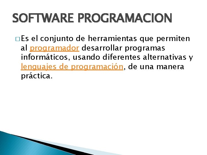 SOFTWARE PROGRAMACION � Es el conjunto de herramientas que permiten al programador desarrollar programas