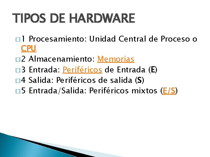 TIPOS DE HARDWARE � 1 Procesamiento: Unidad Central de Proceso o CPU � 2