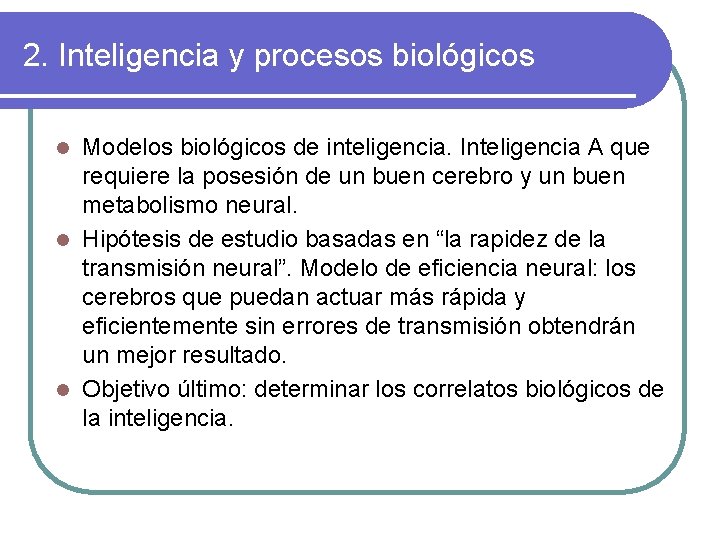2. Inteligencia y procesos biológicos Modelos biológicos de inteligencia. Inteligencia A que requiere la
