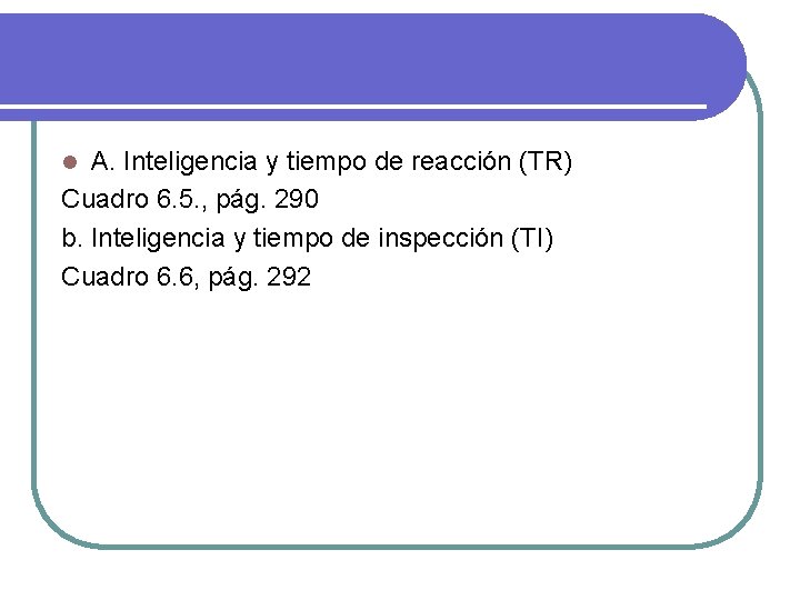 A. Inteligencia y tiempo de reacción (TR) Cuadro 6. 5. , pág. 290 b.