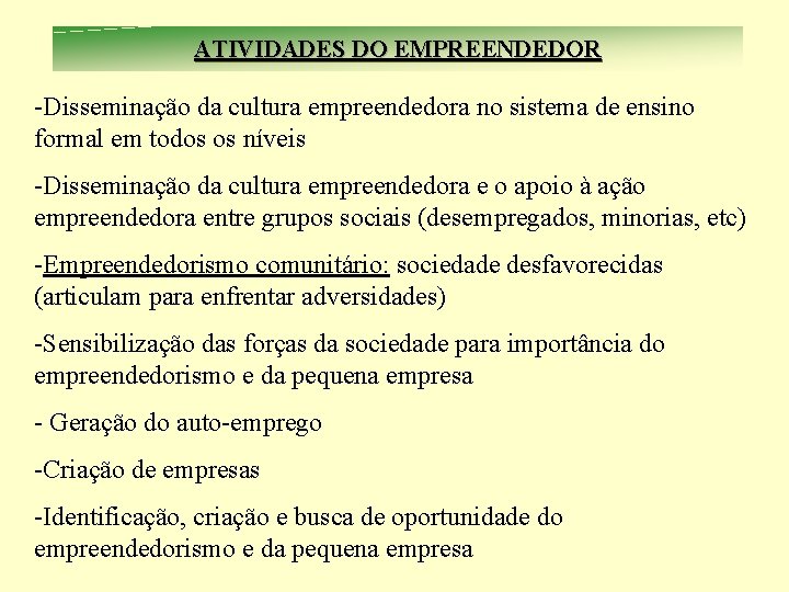 ATIVIDADES DO EMPREENDEDOR -Disseminação da cultura empreendedora no sistema de ensino formal em todos