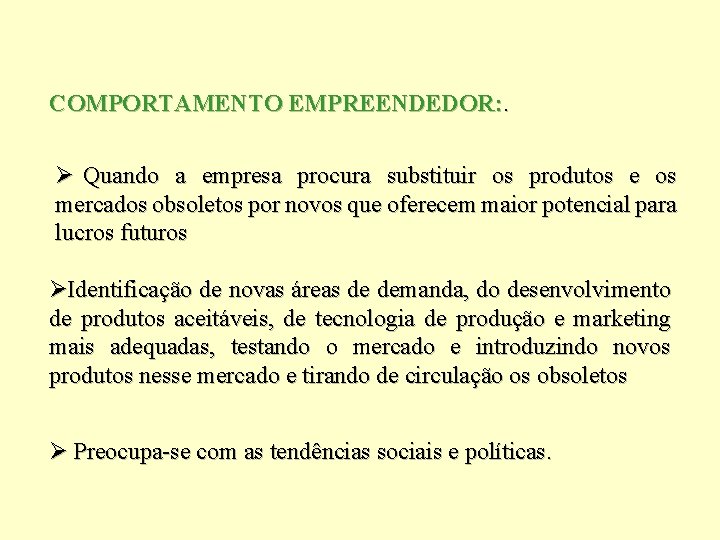 COMPORTAMENTO EMPREENDEDOR: . Ø Quando a empresa procura substituir os produtos e os mercados