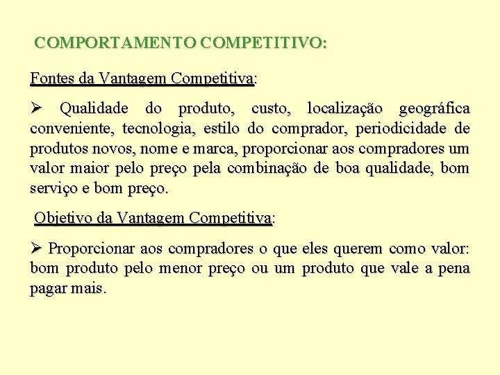 COMPORTAMENTO COMPETITIVO: Fontes da Vantagem Competitiva: Ø Qualidade do produto, custo, localização geográfica conveniente,