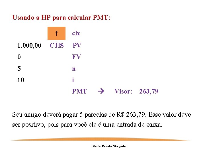 Usando a HP para calcular PMT: 1. 000, 00 f clx CHS PV 0