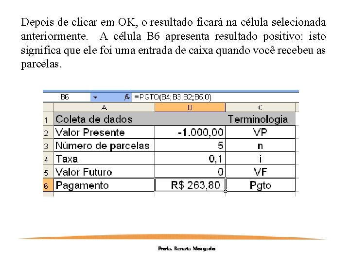 Depois de clicar em OK, o resultado ficará na célula selecionada anteriormente. A célula