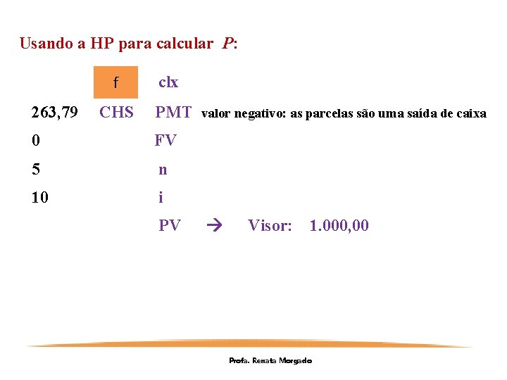 Usando a HP para calcular P: f 263, 79 CHS clx PMT 0 FV