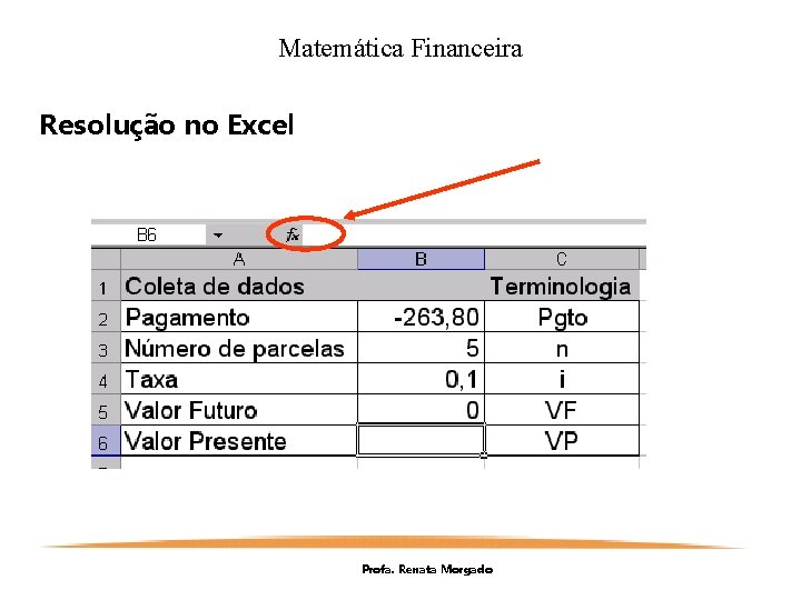 Matemática Financeira Resolução no Excel Profa. Renata Morgado 