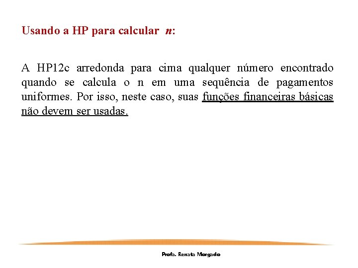 Usando a HP para calcular n: A HP 12 c arredonda para cima qualquer