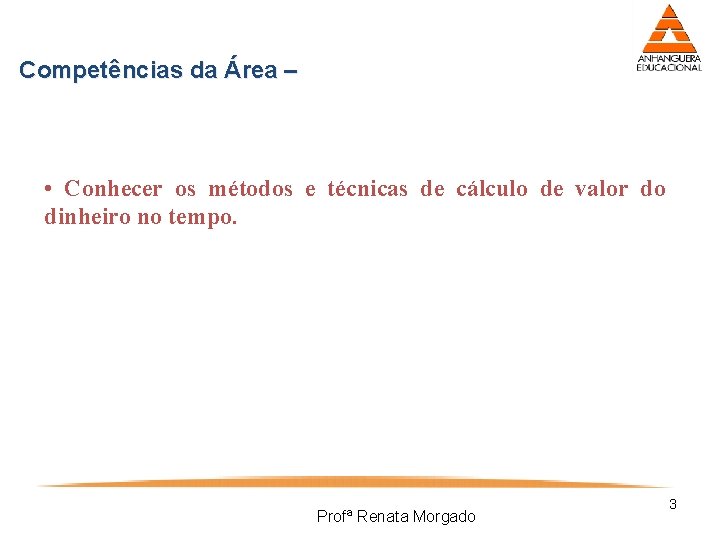 Competências da Área – • Conhecer os métodos e técnicas de cálculo de valor