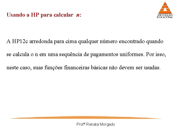 Usando a HP para calcular n: A HP 12 c arredonda para cima qualquer