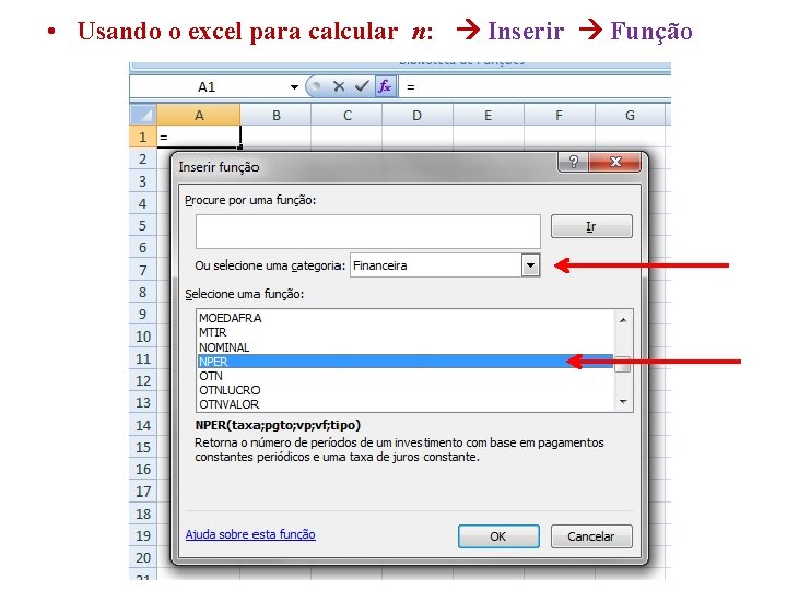  • Usando o excel para calcular n: Inserir Função 