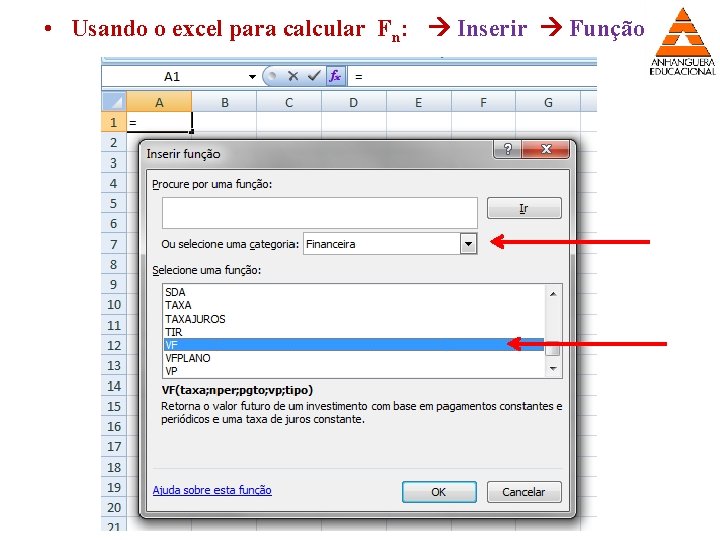  • Usando o excel para calcular Fn: Inserir Função 