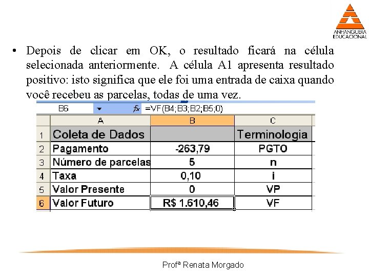  • Depois de clicar em OK, o resultado ficará na célula selecionada anteriormente.