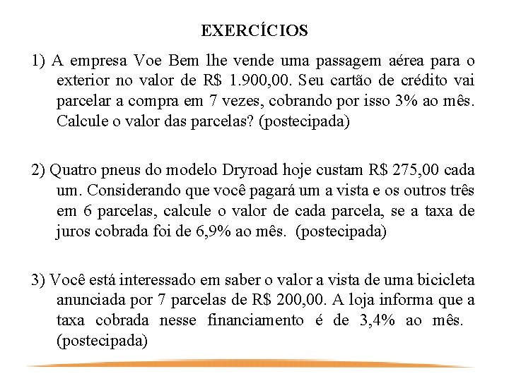 EXERCÍCIOS 1) A empresa Voe Bem lhe vende uma passagem aérea para o exterior