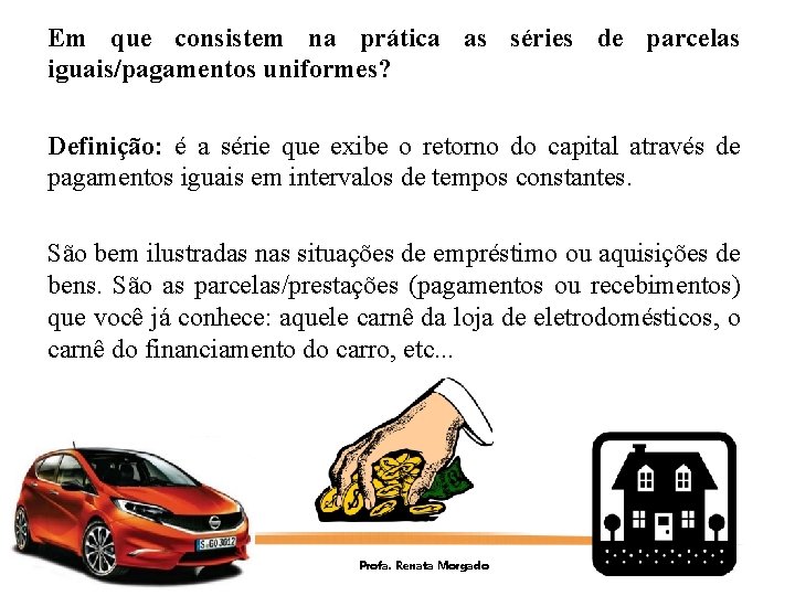 Em que consistem na prática as séries de parcelas iguais/pagamentos uniformes? Definição: é a