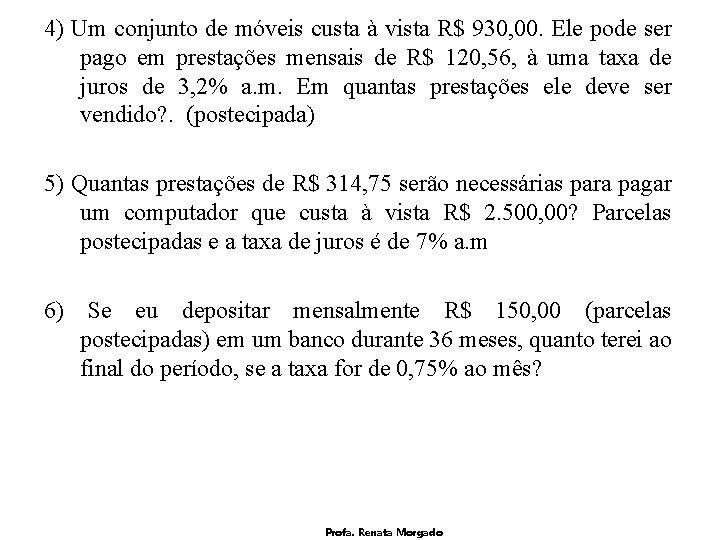 4) Um conjunto de móveis custa à vista R$ 930, 00. Ele pode ser