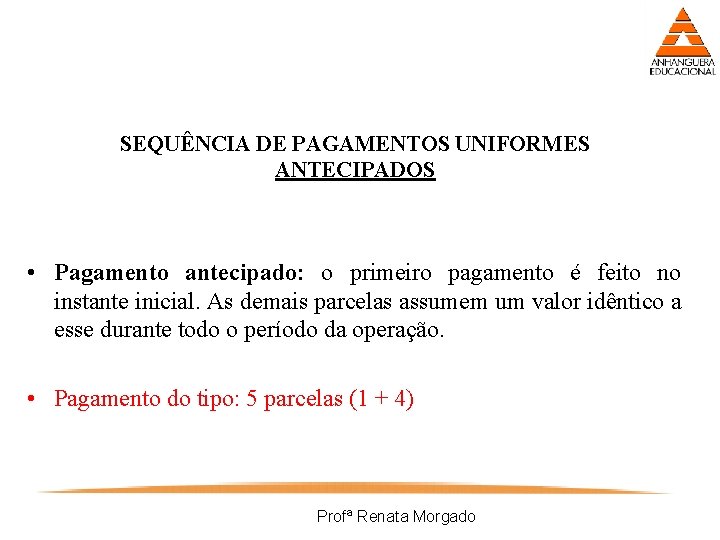 SEQUÊNCIA DE PAGAMENTOS UNIFORMES ANTECIPADOS • Pagamento antecipado: o primeiro pagamento é feito no