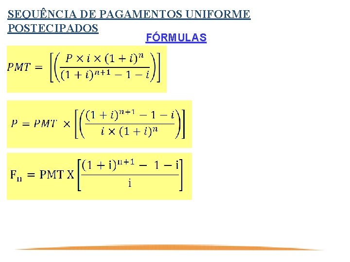 SEQUÊNCIA DE PAGAMENTOS UNIFORME POSTECIPADOS FÓRMULAS Profa. Renata Morgado 