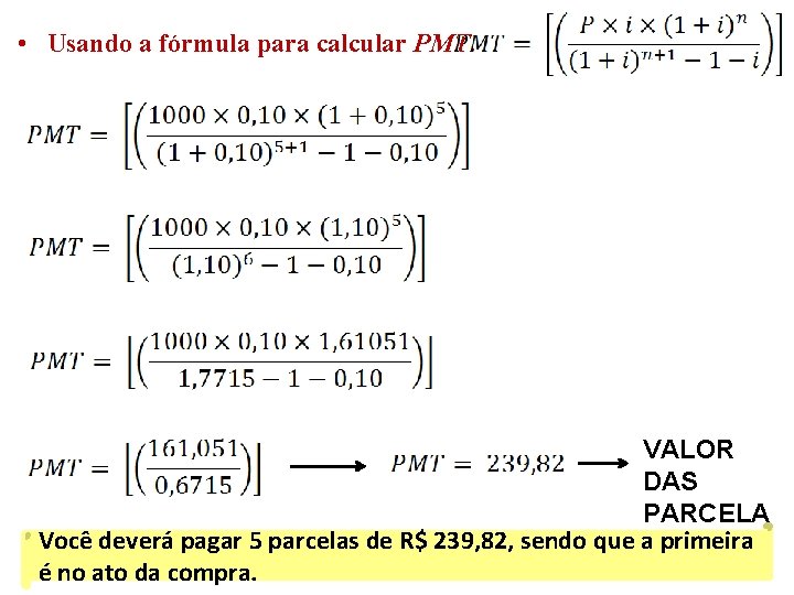  • Usando a fórmula para calcular PMT: VALOR DAS PARCELA Você deverá pagar