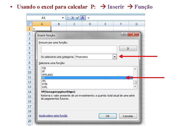  • Usando o excel para calcular P: Inserir Função 