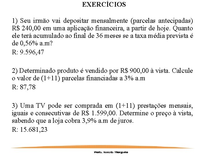 EXERCÍCIOS 1) Seu irmão vai depositar mensalmente (parcelas antecipadas) R$ 240, 00 em uma