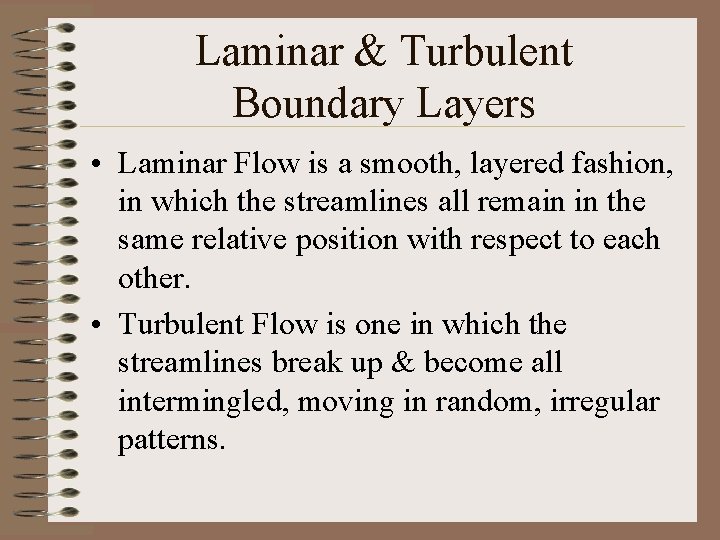 Laminar & Turbulent Boundary Layers • Laminar Flow is a smooth, layered fashion, in