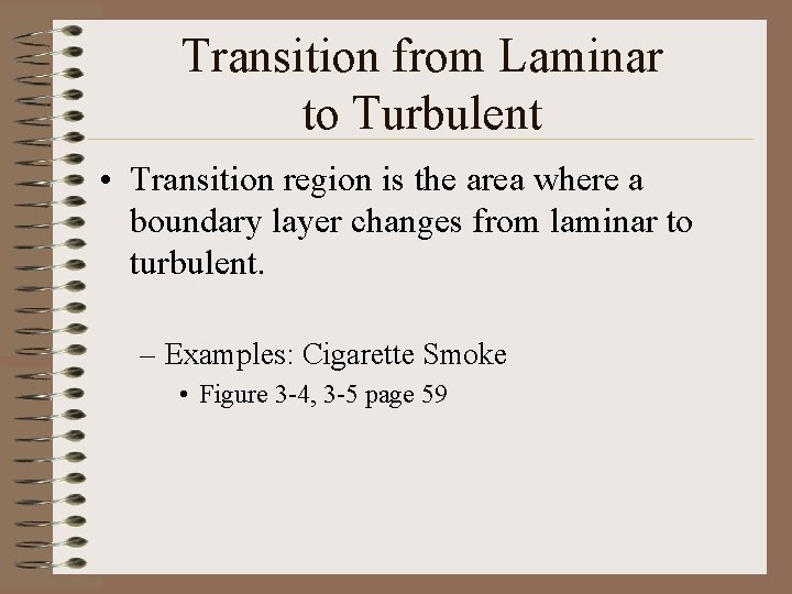 Transition from Laminar to Turbulent • Transition region is the area where a boundary