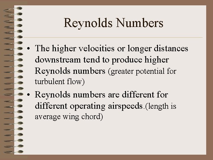 Reynolds Numbers • The higher velocities or longer distances downstream tend to produce higher