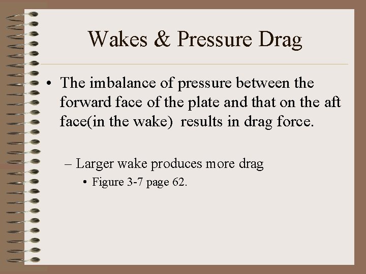 Wakes & Pressure Drag • The imbalance of pressure between the forward face of