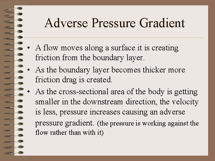 Adverse Pressure Gradient • A flow moves along a surface it is creating friction