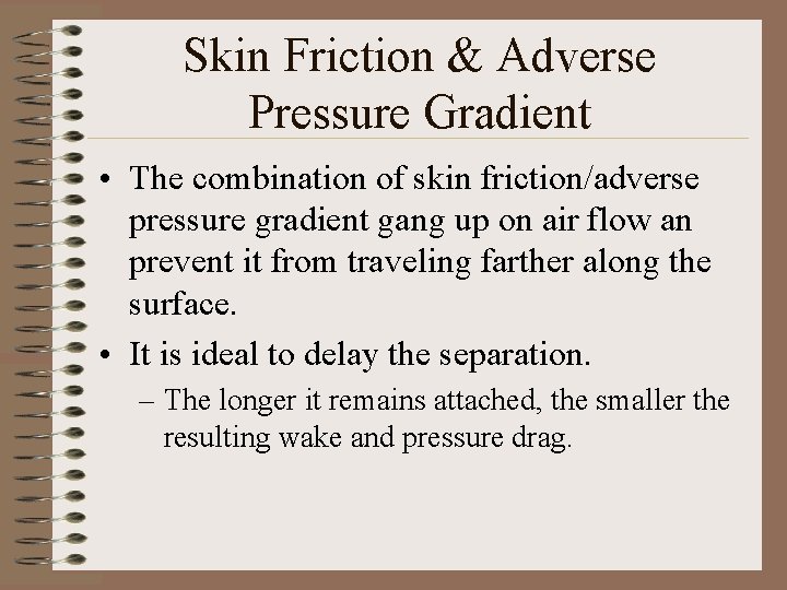 Skin Friction & Adverse Pressure Gradient • The combination of skin friction/adverse pressure gradient Skin Friction & Adverse Pressure Gradient • The combination of skin friction/adverse pressure gradient