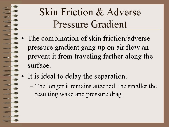 Skin Friction & Adverse Pressure Gradient • The combination of skin friction/adverse pressure gradient