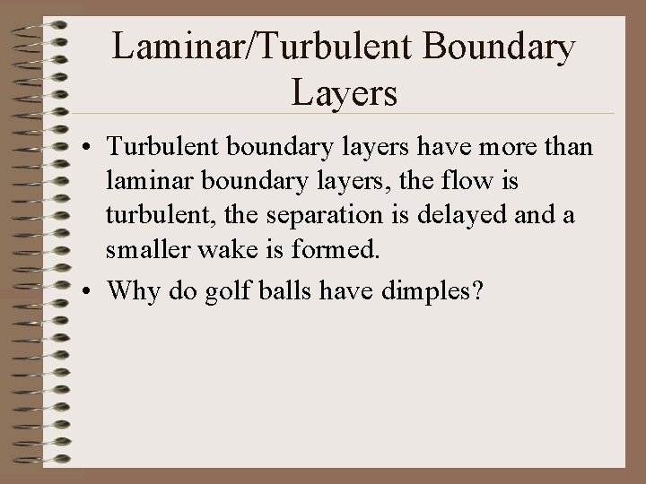 Laminar/Turbulent Boundary Layers • Turbulent boundary layers have more than laminar boundary layers, the