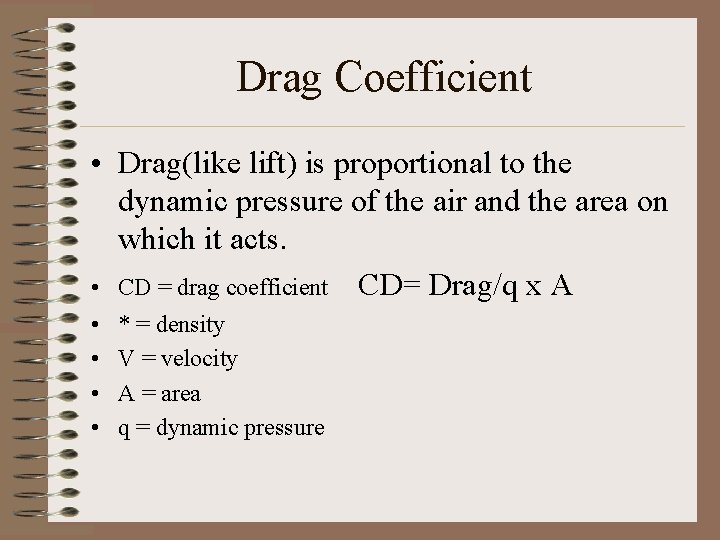 Drag Coefficient • Drag(like lift) is proportional to the dynamic pressure of the air