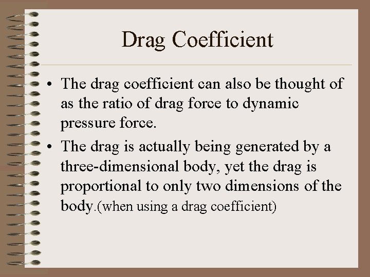 Drag Coefficient • The drag coefficient can also be thought of as the ratio