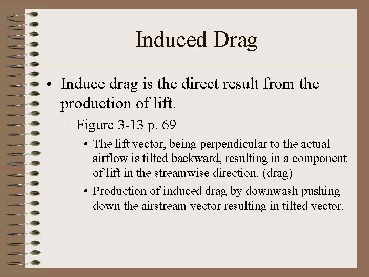 Induced Drag • Induce drag is the direct result from the production of lift.