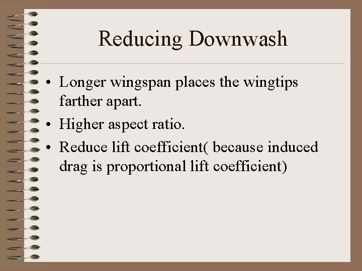 Reducing Downwash • Longer wingspan places the wingtips farther apart. • Higher aspect ratio.