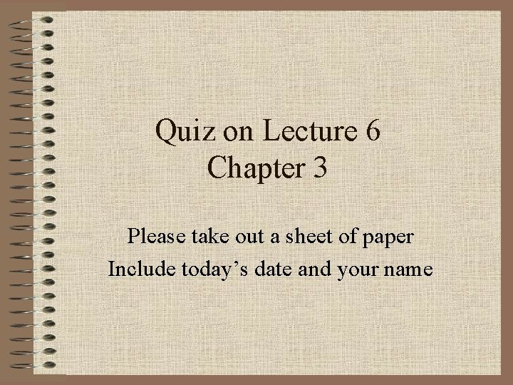 Quiz on Lecture 6 Chapter 3 Please take out a sheet of paper Include