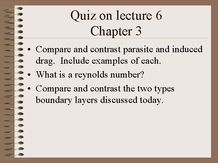 Quiz on lecture 6 Chapter 3 • Compare and contrast parasite and induced drag.