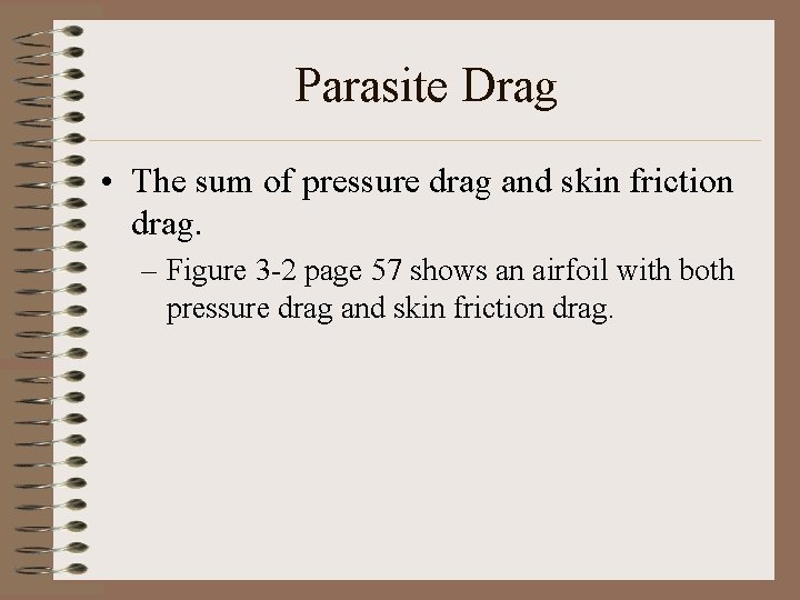 Parasite Drag • The sum of pressure drag and skin friction drag. – Figure