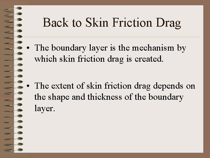 Back to Skin Friction Drag • The boundary layer is the mechanism by which