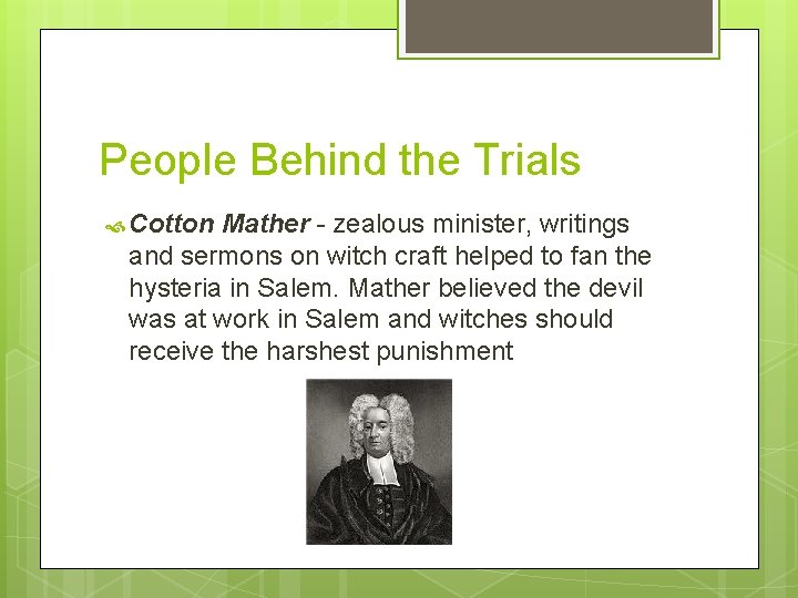 People Behind the Trials Cotton Mather - zealous minister, writings and sermons on witch